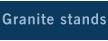 Granite stands