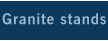 Granite stands