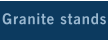 Granite stands