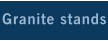 Granite stands