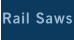 Rail Saws
